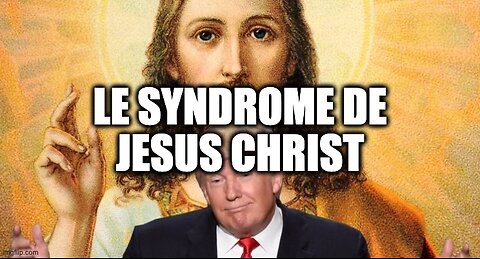 LE SYNDROME DE JESUS CHRIST