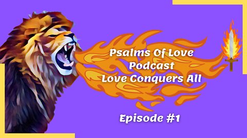 PsalmsOfLove-Podcast | Love Conquers All | Episode #1 | What Is Love And Just How Can It Conquer All