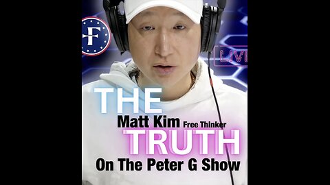 Matt Kim, Free Thinker Of The Matt Kim Podcast On The Peter G Show. May 22, 2024. Show #251