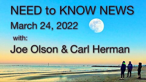 Need to Know News (24 March 2022) with Joe Olson and Carl Herman