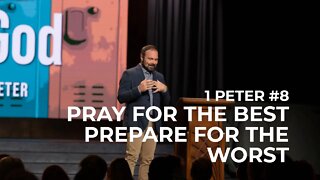 1st Peter #8 - Pray for the Best, Prepare for the Worst
