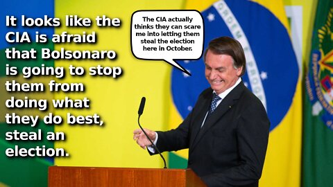 CIA Planning to Steal Brazil Election in October, Try Intimidating Bolsonaro Into Letting Them Do It