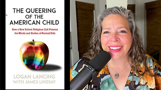 PODCAST #34 - BBTB - “The Queering of the American Child” by Lancing & Lindsay - Review Part 2