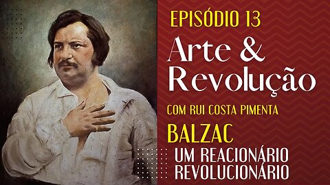 Balzac, um reacionário revolucionário - Arte e Revolução nº 13 - 12/01/23