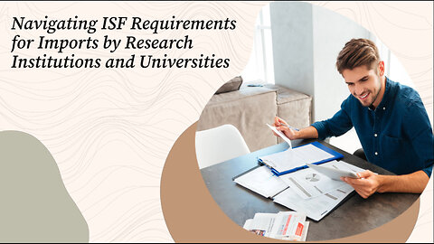 Understanding ISF Compliance for Academic Imports: A Guide for Universities