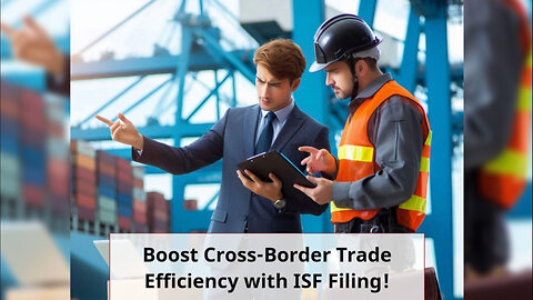 Demystifying ISF Filing: How it Streamlines Cross-Border Trade