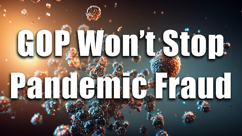 Pandemic Over? It's a Fraud & GOP Could Fix It