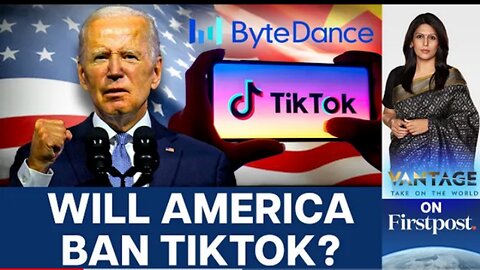 US Lawmakers' Ultimatum to Tik Tok: Ask Byte Dance to Divest or Face Ban | Vantage with Palki Sharma