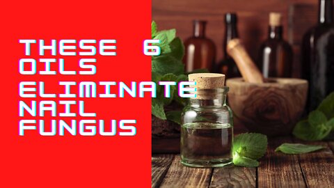 These 6 Oils Eliminate Nail Fungus