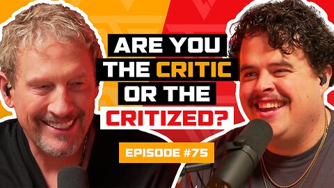 Ep 75: Are you the Critic or the Criticized? | Feat. Carson Gramling