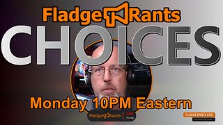 Fladge Rants Live #44 Choices | We Chose Not to Add a Catchy Title Here