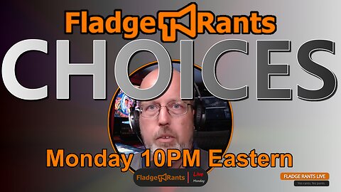 Fladge Rants Live #44 Choices | We Chose Not to Add a Catchy Title Here
