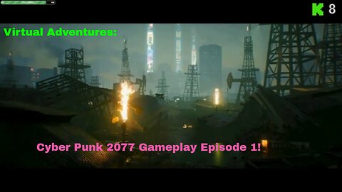 Virtual Adventures: Cyber Punk 2077 Gameplay Episode 1!