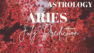 ARIES July Astrology Predictions