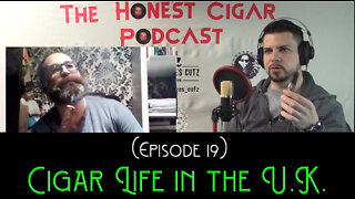 The Honest Cigar Podcast (Episode 19) - Cigar Life in the U.K.