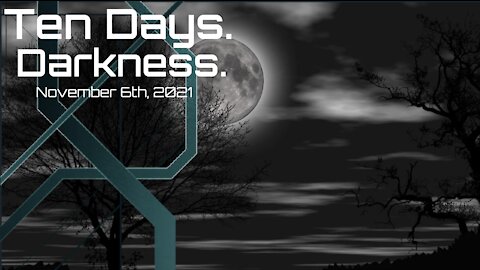 Ten Days. Darkness. - November 6th, 2021
