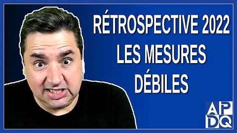 Rétrospective 2022: Les mesures de débiles