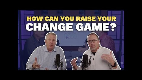 How Can You Raise Your Change Game? (Maxwell Leadership Executive Podcast)