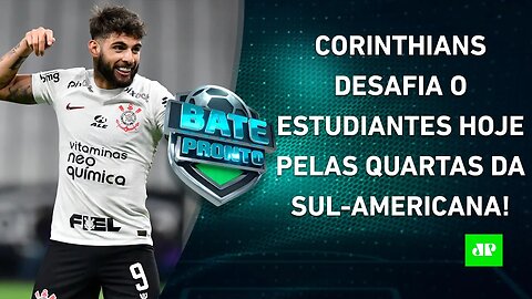 HOJE TEM! Corinthians faz JOGO DURÍSSIMO contra o Estudiantes pela Sul-Americana! | BATE PRONTO