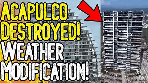 WAM: ACAPULCO DESTROYED! - WEATHER MODIFICATION? - Mexico Under Attack By Climate Cultists!
