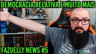 Fazuelly News #5 - Democracia Relativa !