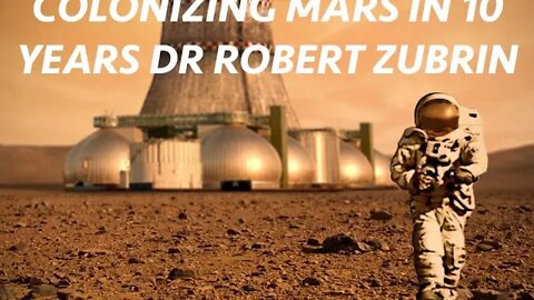 Colonizing Mars, Dr Robert Zubrin, President of Mars Society, Aeronautics Engineer