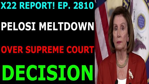 HOTTEST X22 REPORT! EP. 2810 UPDATE JUNE 27, 2022 - PELOSI MELTDOWN OVER SUPREME COURT DECISION