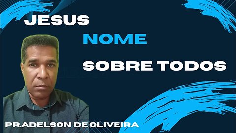 Jesus nome sobre todos - 3 - Pr. Adelson de Oliveira-M.C.R