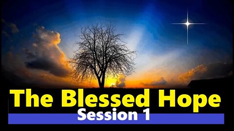The Blessed Hope - Session 1