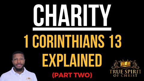 What is Charity? 1 Corinthians 13 Explained (Part Two) | Uzziah Israel