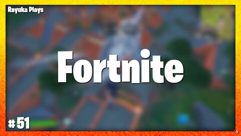 Rayuka Plays: Fortnite - #51