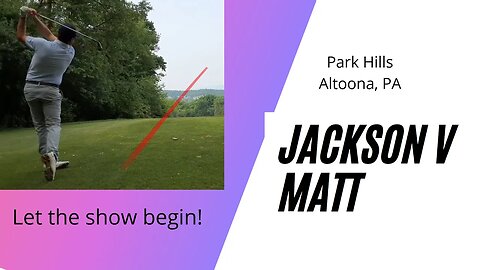 Let the show begin Jackson v Matt 18 hole match Park Hills Back nine part 1