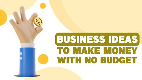 Business Ideas To Make Money With NO Budget