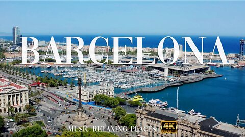 Barcelona, Spain 4K - Deep Relaxing Music- 4K Video Ultra HD