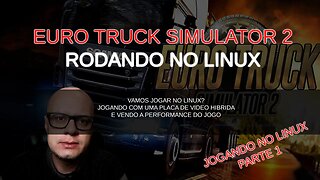 EURO TRUCK SIMULATOR 2 - JOGANDO CASUALMENTE NO LINUX DE NOTE