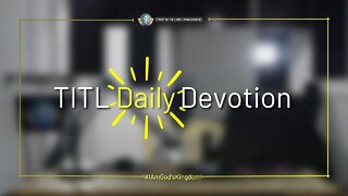 TITL DAILY DEVOTION - 2022.11.24 (I Am God's Kingdom (CULTURE OF CHRIST))