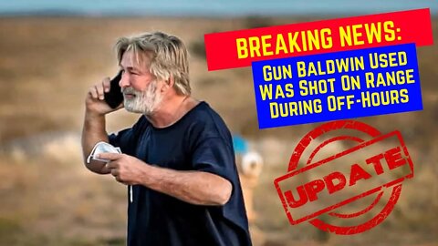 BREAKING NEWS: The Gun Baldwin Used Was Shot On Range During Off-Hours
