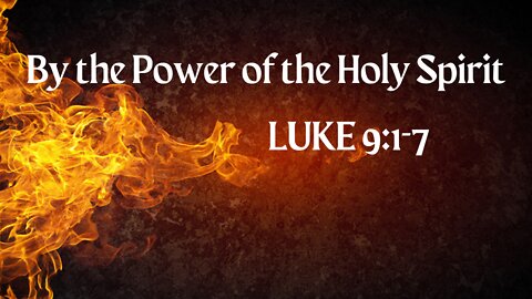 Luke 9:1-17 By the Power of the Holy Spirit