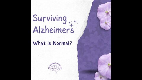 Surviving Alzheimers - Memory Loss; What is Normal?