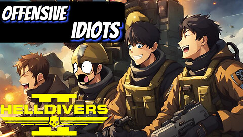 3 Offensive Idiots Helldivers 2