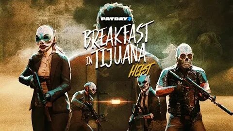 Day 3 Of Playing Payday 2 Until Payday 3 Drops | Lets Go To Tijuana!!!