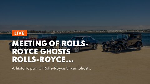 Meeting of Rolls-Royce Ghosts Rolls-Royce Ghosts, 100 years apart and a Luxury Constant for 11...