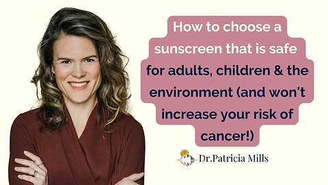 How to choose a safe sunscreen for adults, children, the environment (with no risk of cancer!)