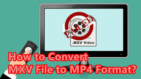 [MXV to MP4] How to Convert MXV File to MP4 Format?