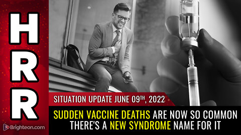 Situation Update, 6/9/22 - Sudden vaccine deaths are now so common...
