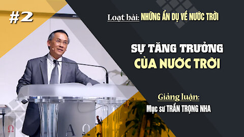 #2 - SỰ TĂNG TRƯỞNG CỦA NƯỚC TRỜI - Mathiơ 13:31-32 || Mục sư TRẦN TRỌNG NHA