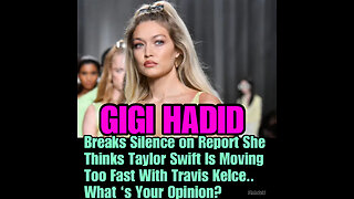 Gigi Hadid addresses rumors she doesn’t support Taylor Swift, Travis Kelce relationship