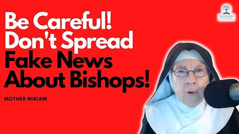 Mother Miriam: Be Careful Spreading Fake News About Bishops!