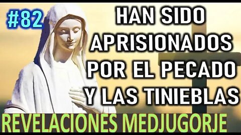 HAN SIDO APRISIONADOS POR EL PECADO Y LAS TINIEBLAS - MENSAJES DE LA VIRGEN MARÍA EN MEDJUGORJE