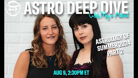 🌟ASTRO DEEP DIVE with MEG & ASTRID - AUG 9